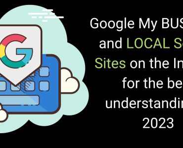 Google My Business And Local Search Sites On The Internet For The Best Understanding In 2023