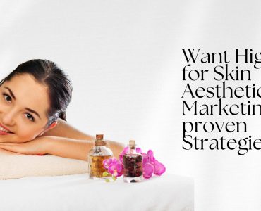 Want High ROI for Skin Aesthetic Marketing? 8 proven Strategies