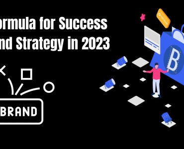 The formula for Success in Brand Strategy in 2023