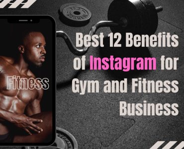 Best 12 Benefits of Instagram for Gym and Fitness Business