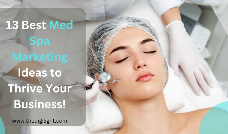 13 Best Med Spa Marketing Ideas to Thrive Your Business!