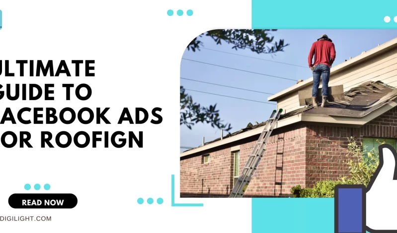 How to Create Best Facebook Ads for Roofing Companies? 11-Steps Guide