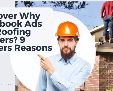 Discover Why Facebook Ads For Roofing Owners? 9 Powers Reasons