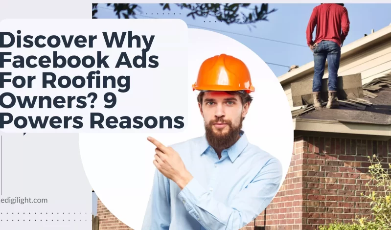 Discover Why Facebook Ads For Roofing Owners? 9 Powers Reasons